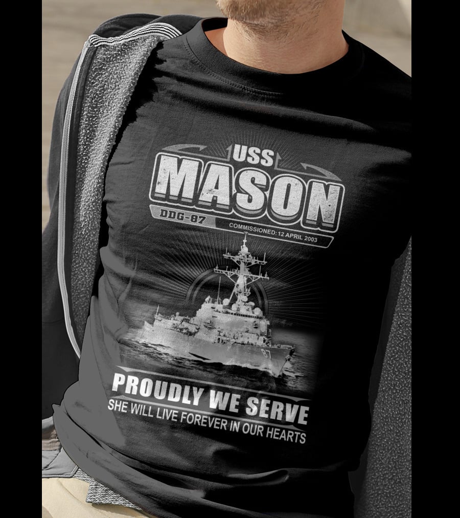 Uss Mason Ddg-87 Proudly We Serve She Will Live Forever In Our Hearts Commissioned 12 April 2003 T-Shirt