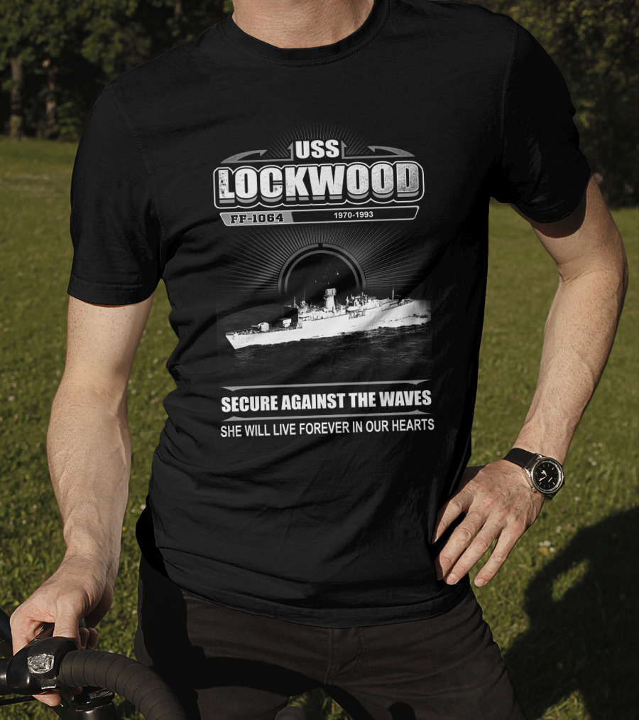 Uss Lockwood Ff-1064 1970-1993 Secure Against The Waves She Will Live Forever In Our Hearts T-Shirt