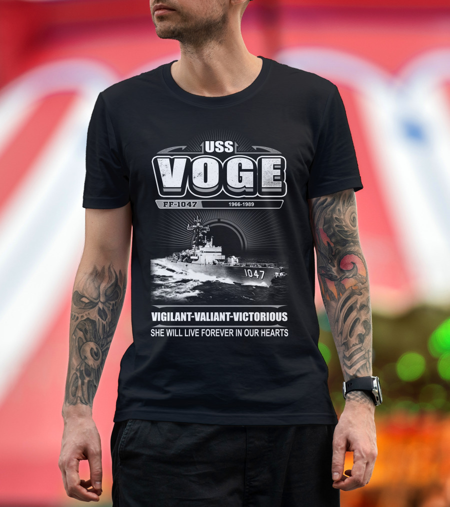 Uss Voge Ff-1047 1966-1989 Vigilant Valiant Victorious She Will Live Forever In Our Hearts T-Shirt