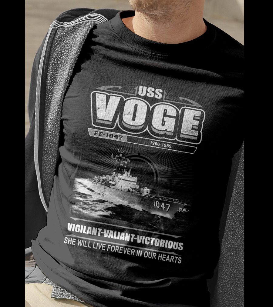 Uss Voge Ff-1047 1966-1989 Vigilant Valiant Victorious She Will Live Forever In Our Hearts T-Shirt