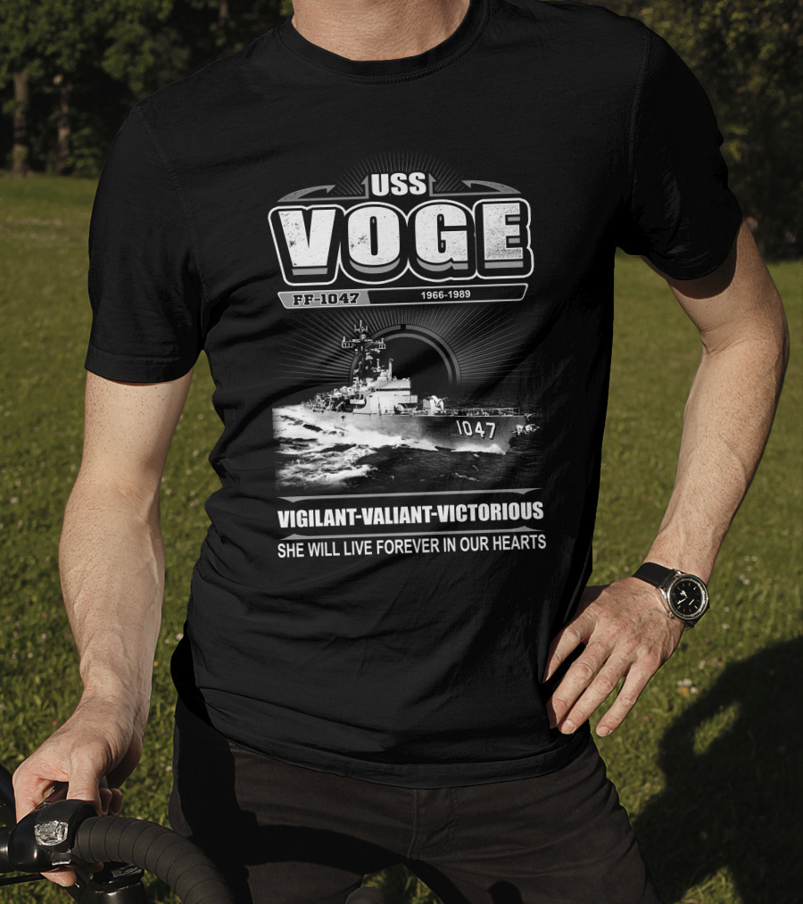 Uss Voge Ff-1047 1966-1989 Vigilant Valiant Victorious She Will Live Forever In Our Hearts T-Shirt