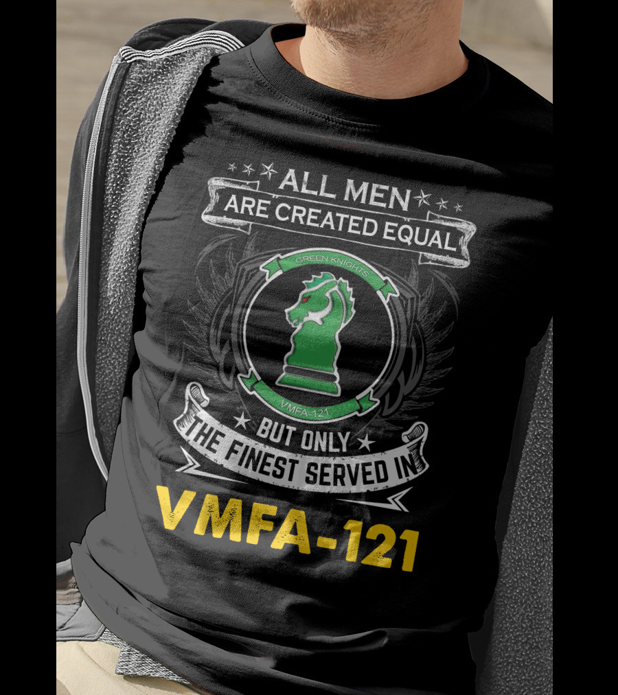 All Men Are Created Equal But Only The Finest Served In Vmfa-121 Green Knights T-Shirt