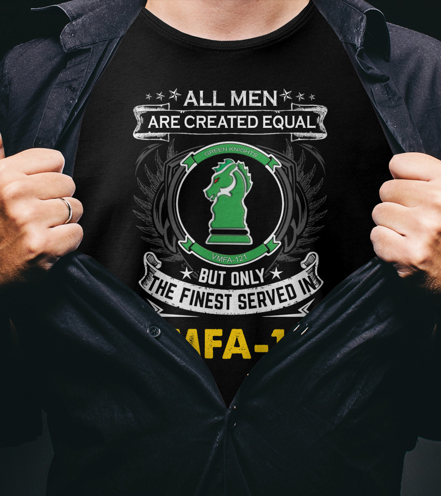 All Men Are Created Equal But Only The Finest Served In Vmfa-121 Green Knights T-Shirt