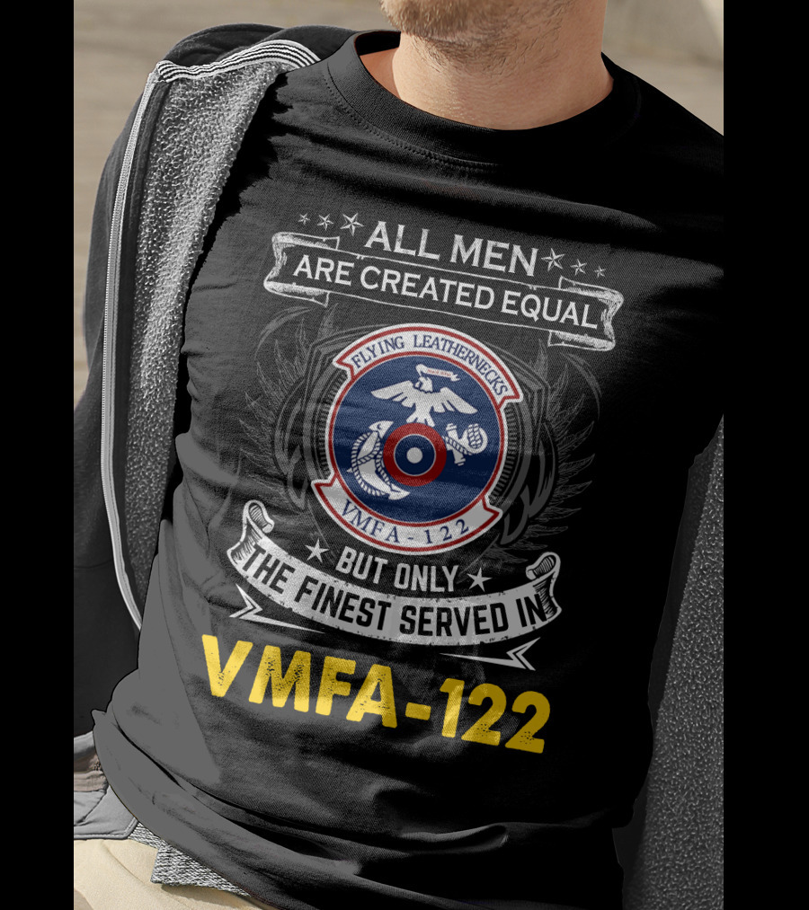 All Men Are Created Equal But Only The Finest Serve In Vmfa-122 Flying Leathernecks T-Shirt
