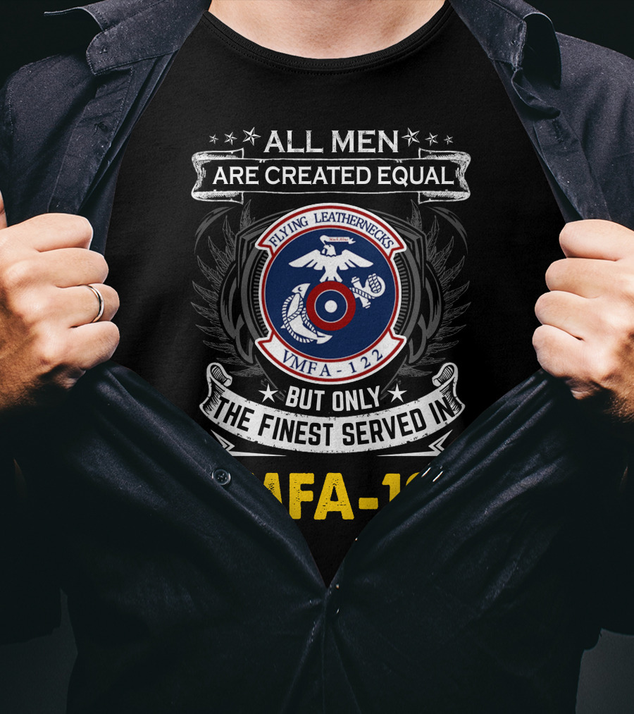 All Men Are Created Equal But Only The Finest Serve In Vmfa-122 Flying Leathernecks T-Shirt