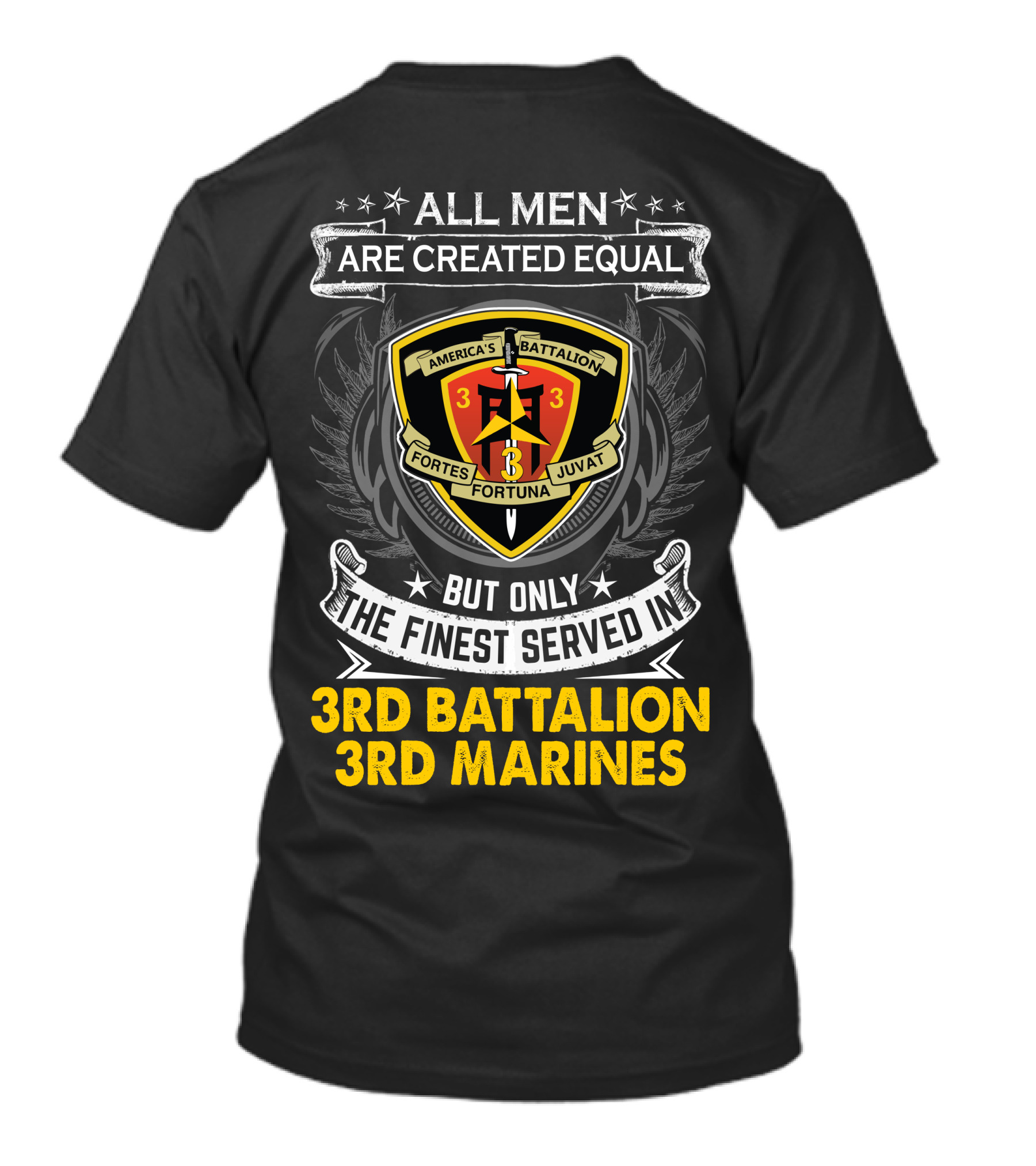 All Men Are Created Equal But Only The Finest Served In 3Rd Battalion 3Rd Marines America's Battalion Fortes Fortuna Juvat T-Shirt