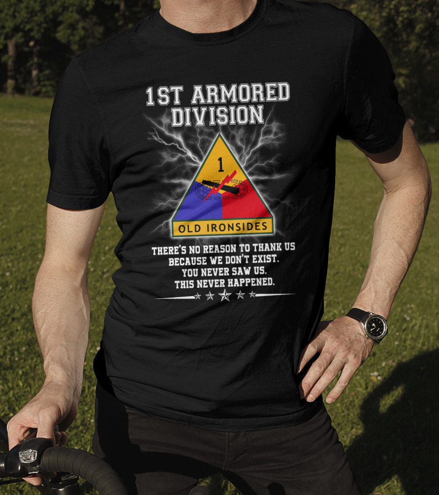 1St Armored Division Old Ironsides You Never Saw Us This Never Happened T-Shirt
