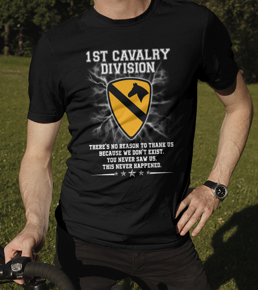 1St Cavalry Division Shield There's No Reason To Thank Us Because We Don't Exist You Never Saw Us This Never Happened T-Shirt