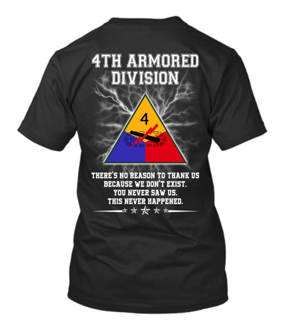 4Th Armored Division There's No Reason To Thank Us Because We Don't Exist You Never Saw Us This Never Happened T-Shirt