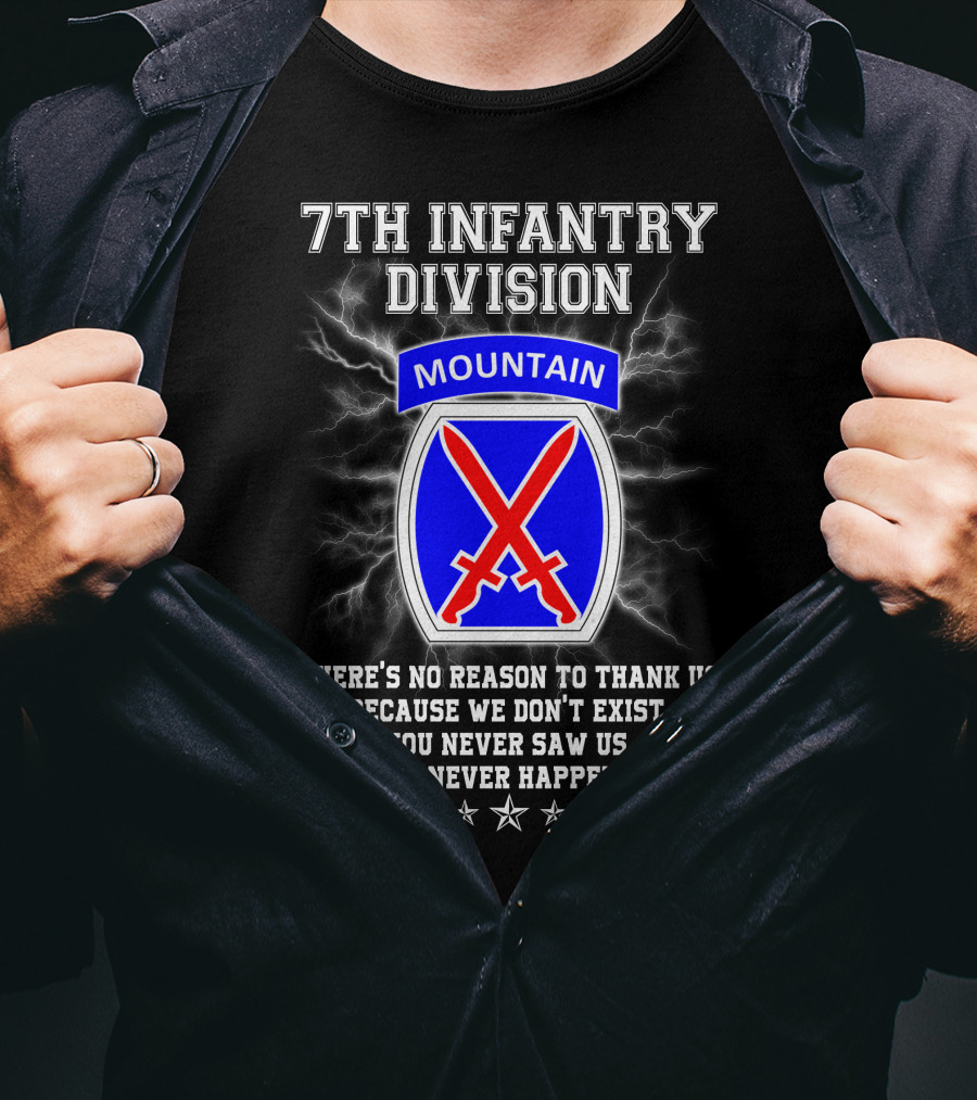 7Th Infantry Division Mountain There's No Reason To Thank Us Because We Don't Exist You Never Saw Us This Never Happened T-Shirt