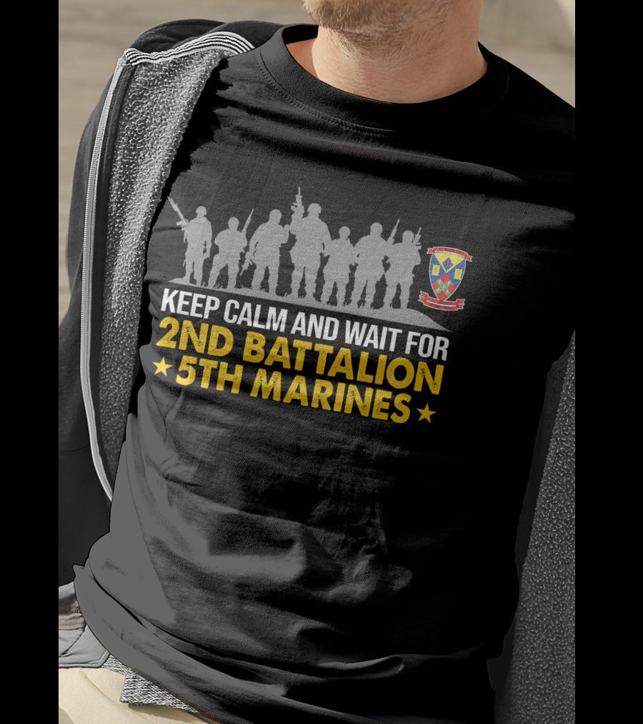 Keep Calm And Wait For 2Nd Battalion 5Th Marines T-Shirt