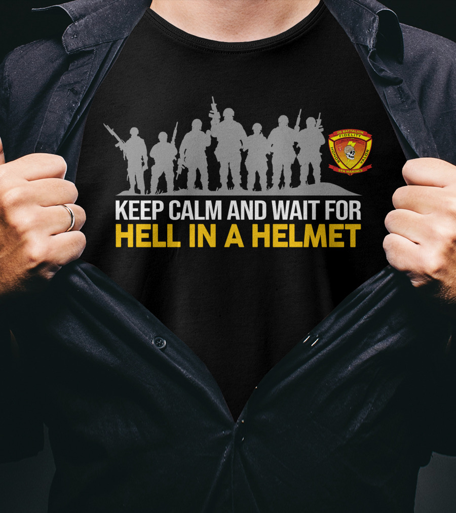 2Nd BattalionTh Marines Keep Calm And Wait For Hell In A Helmet T-Shirt