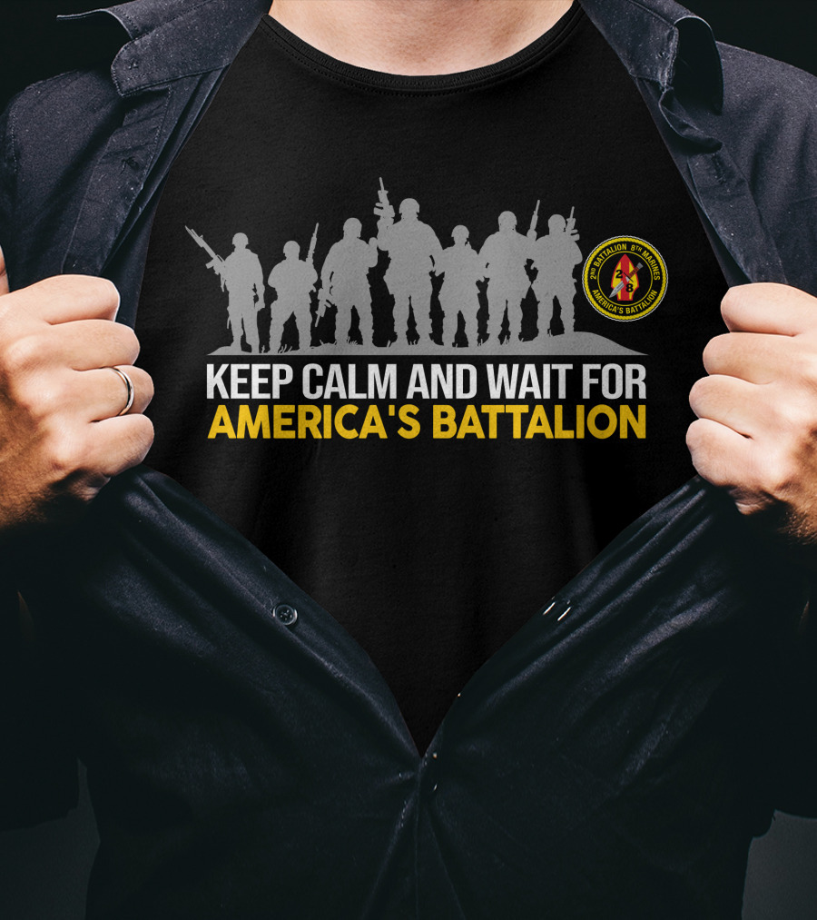 Keep Calm And Wait For America's Battalion 2Nd Battalion 8Th Marines T-Shirt