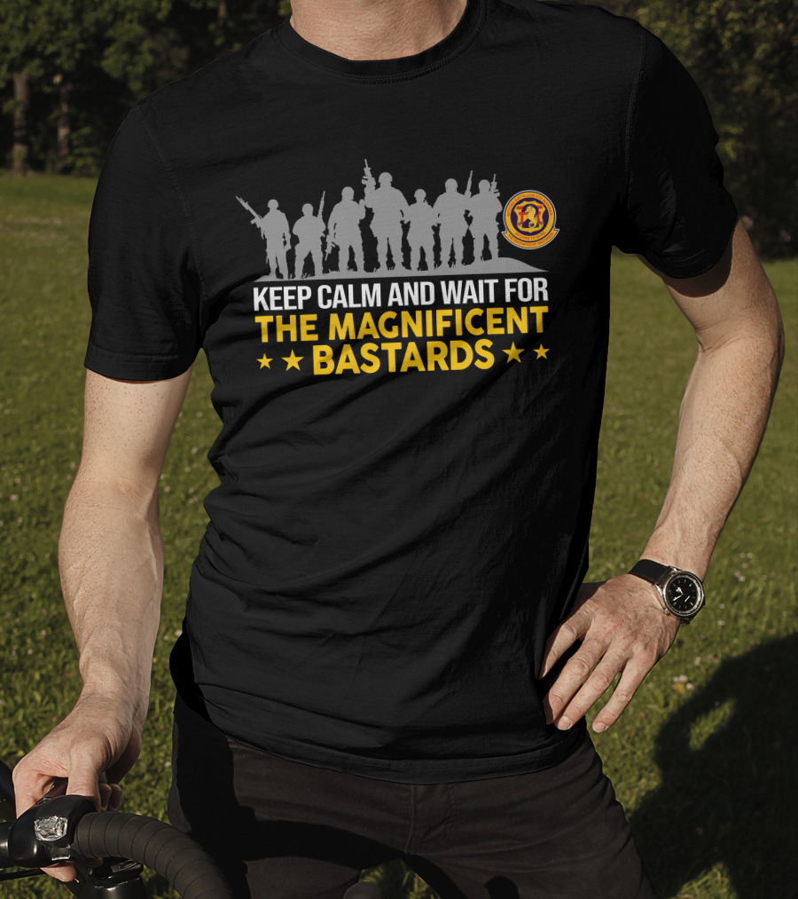 Keep Calm And Wait For The Magnificent Bastards 2Nd BattalionTh Marines T-Shirt