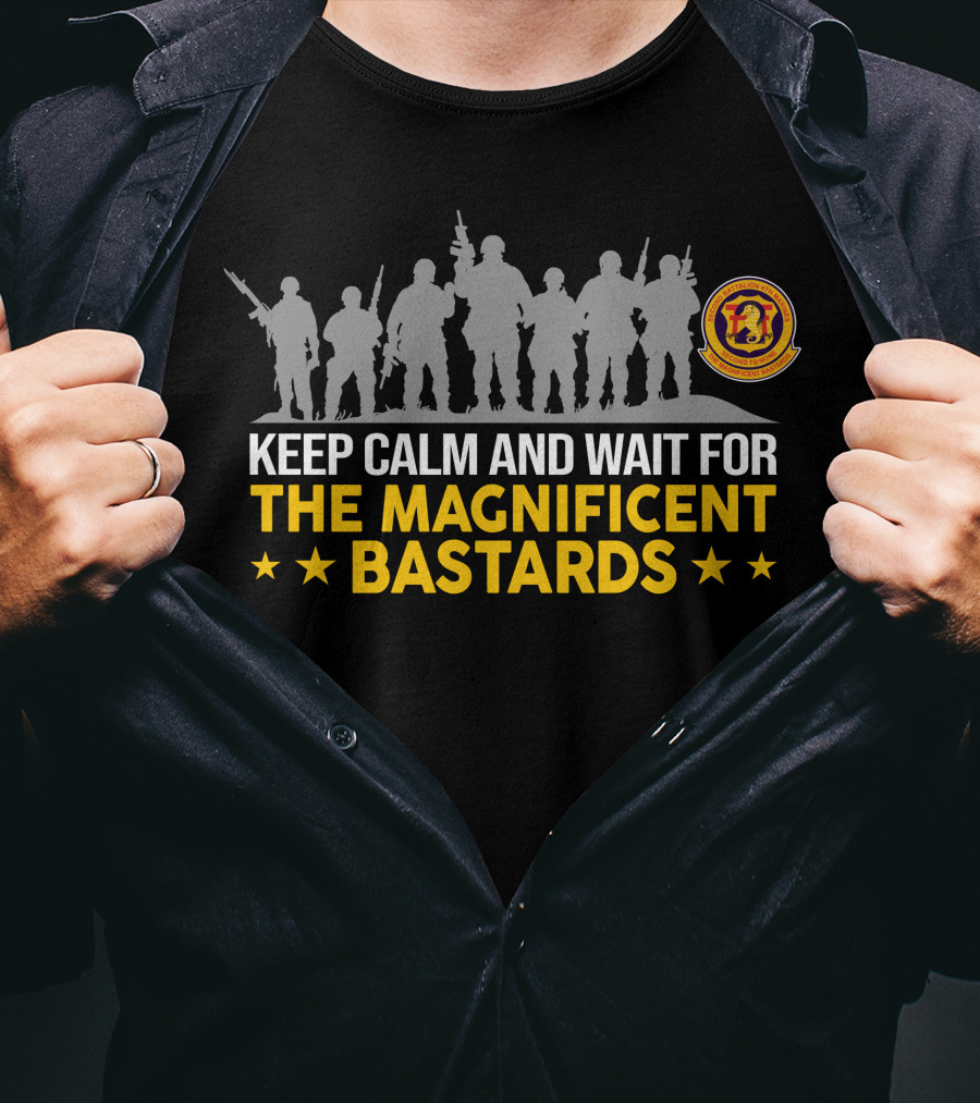 Keep Calm And Wait For The Magnificent Bastards 2Nd BattalionTh Marines T-Shirt