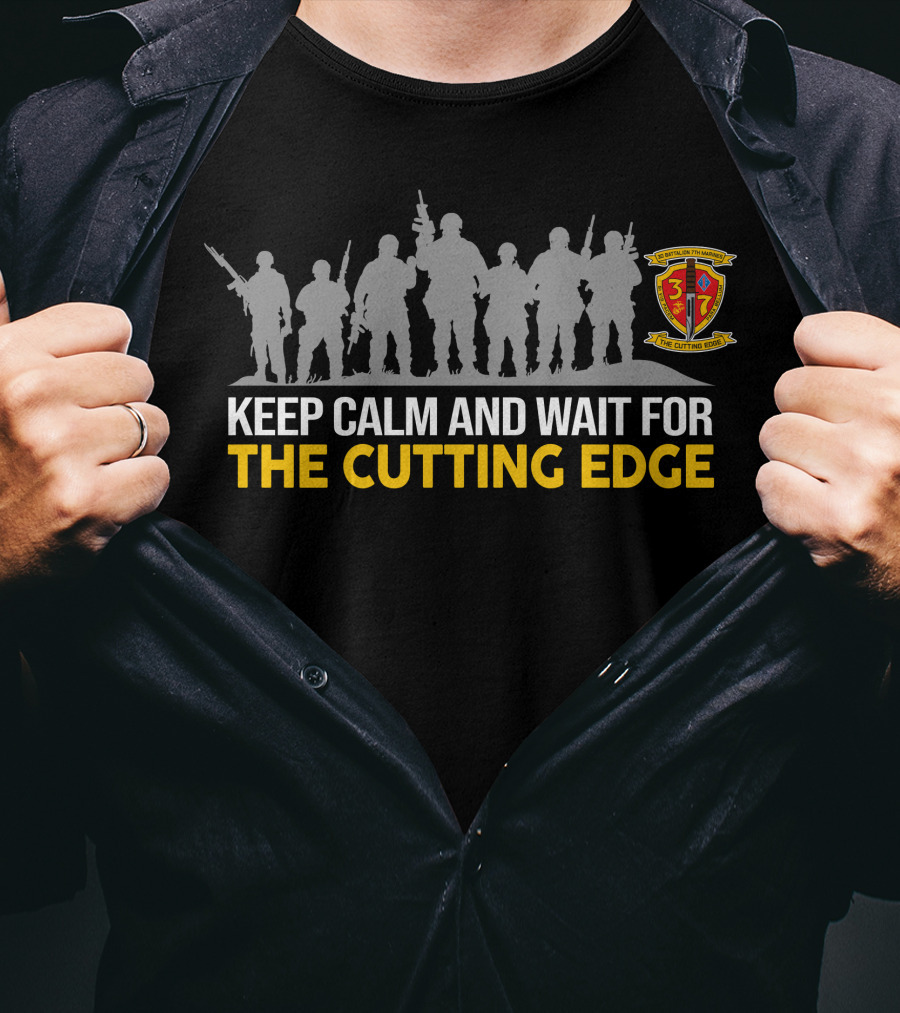 3Rd Battalion 7Th Marines Keep Calm And Wait For The Cutting Edge T-Shirt