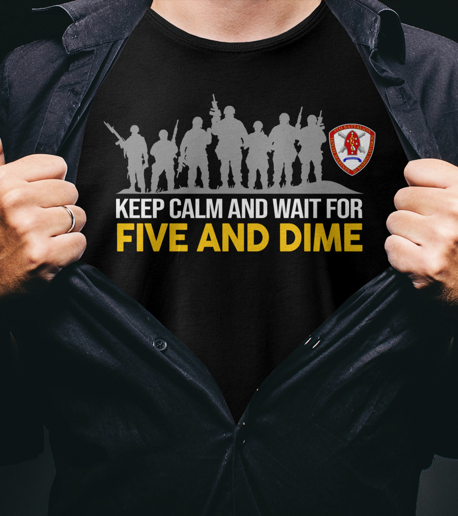 Keep Calm And Wait For Five And Dime 5Th Battalion 10Th Marines T-Shirt