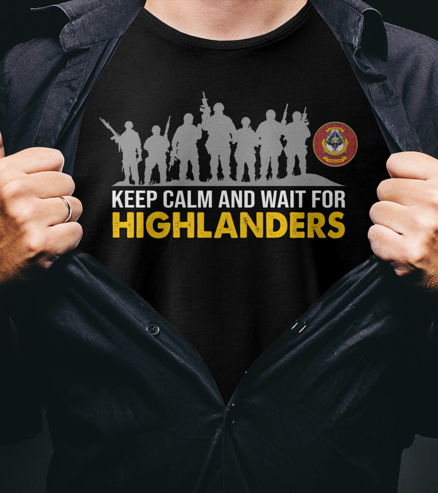 Keep Calm And Wait For Highlanders 1St Light Armored Reconnaissance Battalion T-Shirt