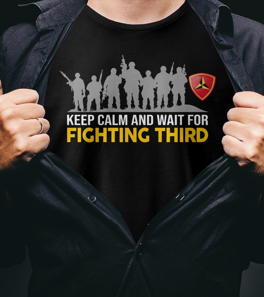 3Rd Marine Division Keep Calm And Wait For Fighting Third T-Shirt