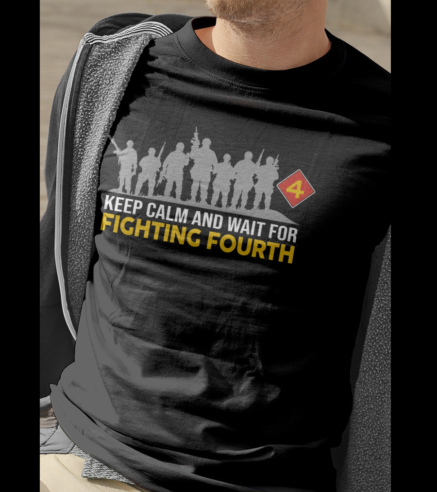 Keep Calm And Wait For Fighting Fourth 4Th Marine Division T-Shirt