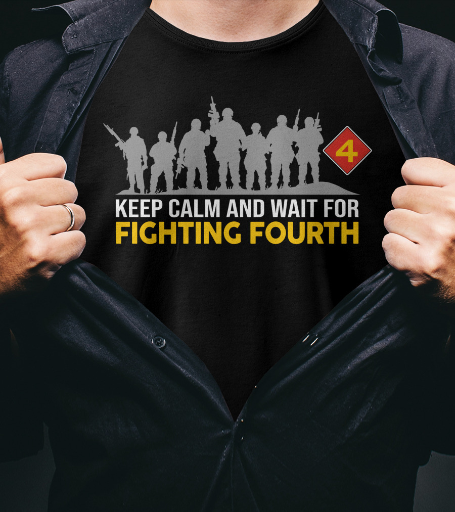 Keep Calm And Wait For Fighting Fourth 4Th Marine Division T-Shirt