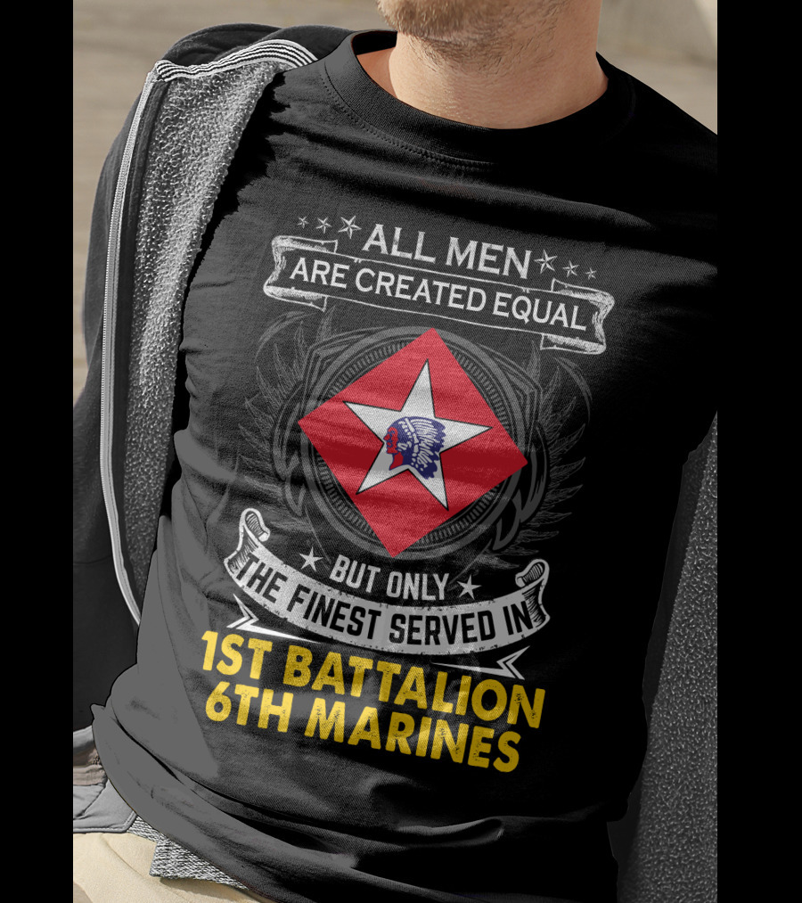 All Men Are Created Equal But Only The Finest Served In 1St Battalion 6Th Marines T-Shirt