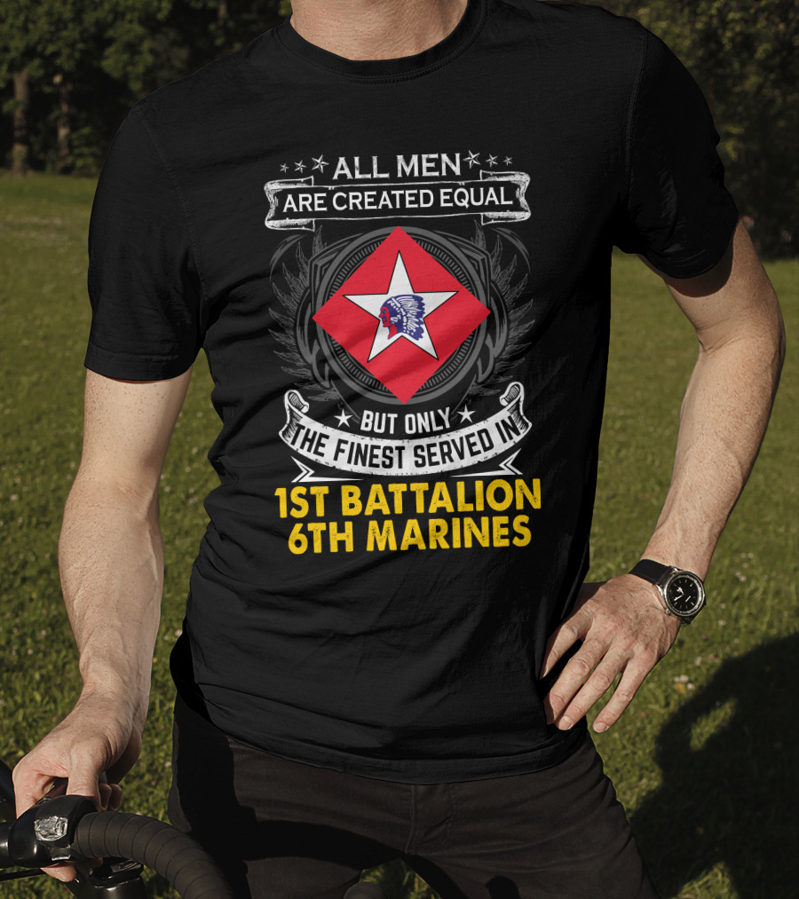 All Men Are Created Equal But Only The Finest Served In 1St Battalion 6Th Marines T-Shirt