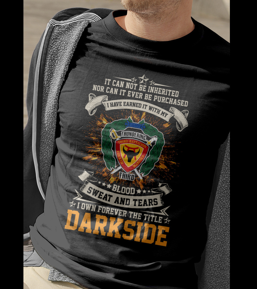 3Rd Battalion 4Th Marines Thundering Third Blood Sweat And Tears I Own Forever The Title Darkside T-Shirt