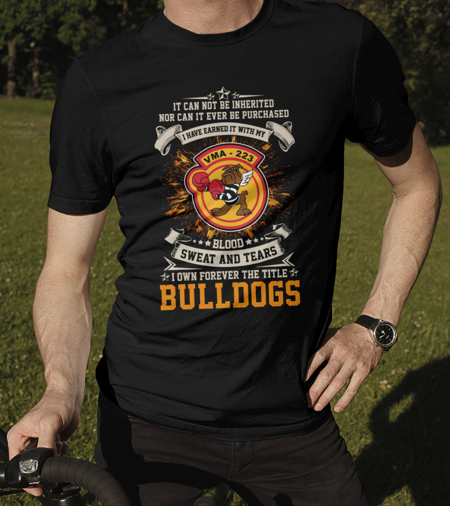 Vma-223 Blood Sweat And Tears I Own Forever The Title Bulldogs T-Shirt