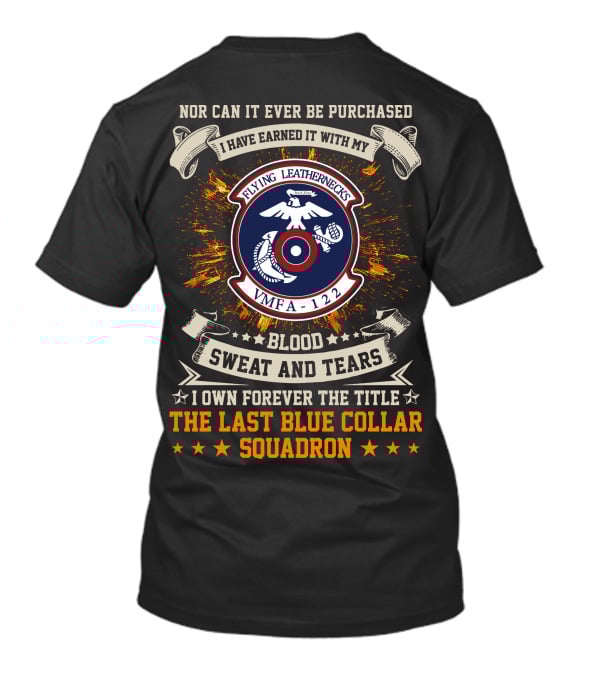 Flying Leathernecks VMFA 122 Blood Sweat And Tears Last Blue Collar Squadron T-Shirt