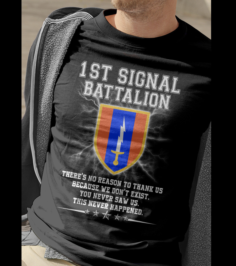 1st Signal Battalion You Never Saw Us This Never Happened T-Shirt
