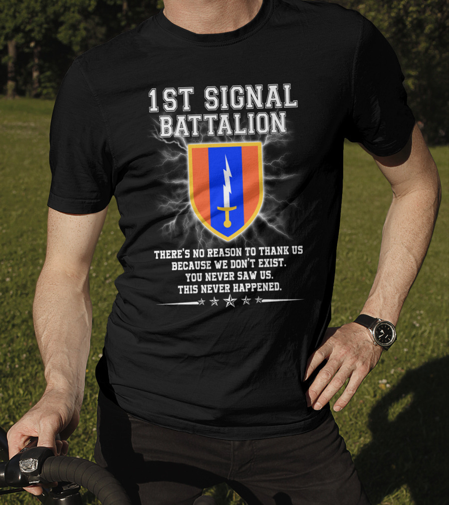 1st Signal Battalion You Never Saw Us This Never Happened T-Shirt