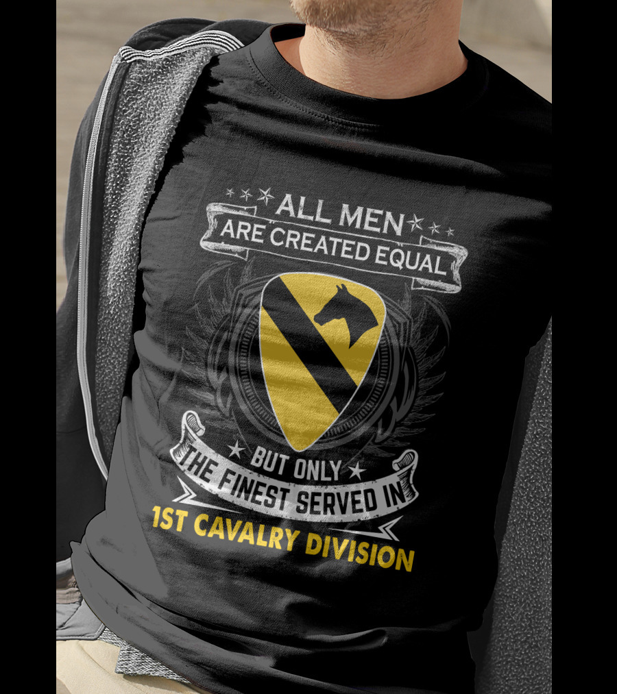 All Men Are Created Equal But Only The Finest Served In 1st Cavalry Division T-Shirt