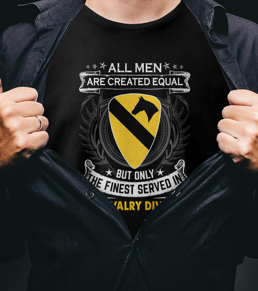 All Men Are Created Equal But Only The Finest Served In 1st Cavalry Division T-Shirt