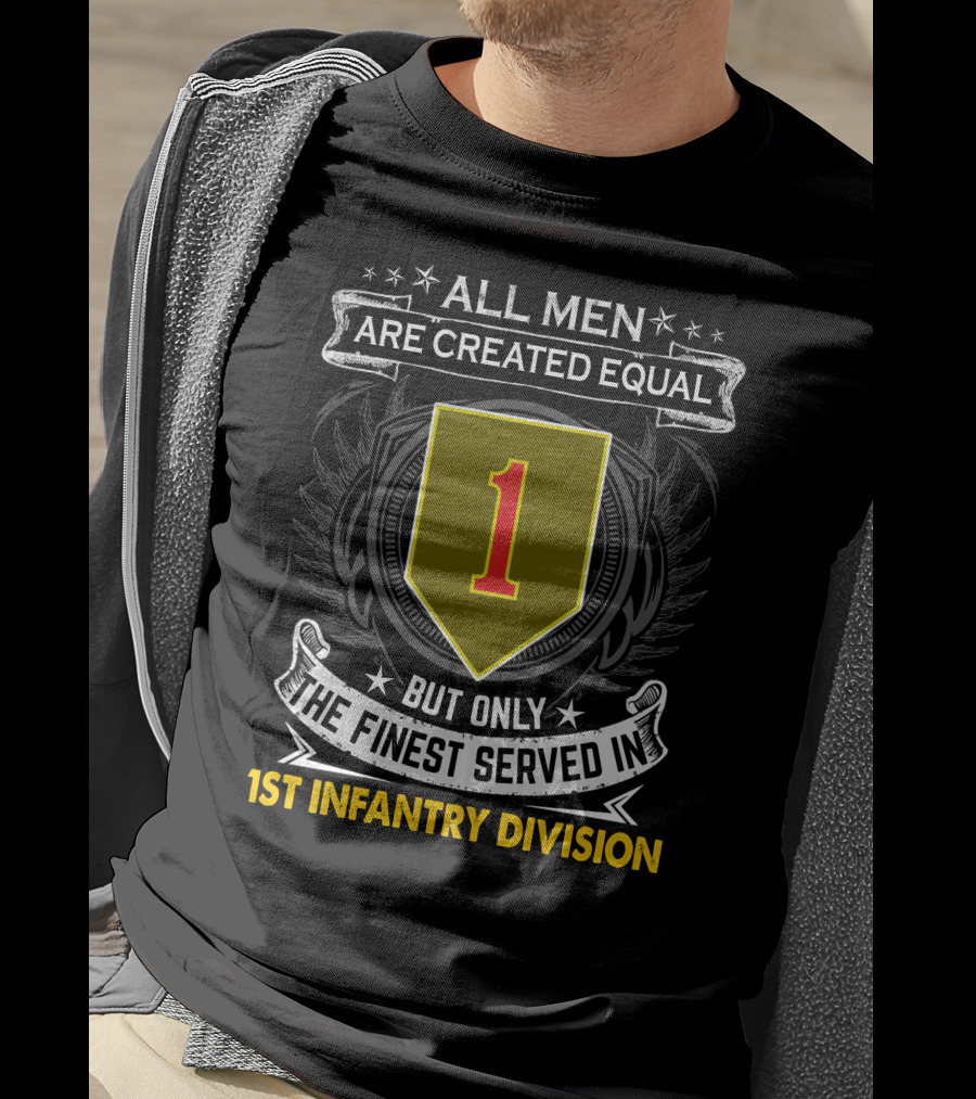 All Men Are Created Equal But Only The Finest Served In 1st Infantry Division T-Shirt