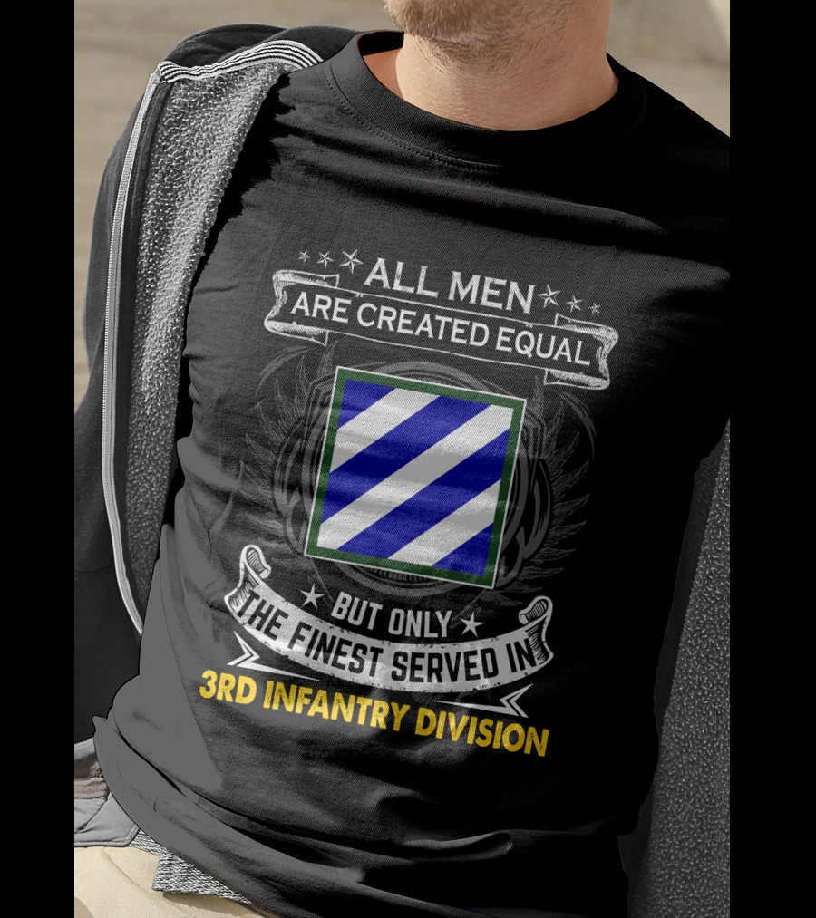All Men Are Created Equal But Only The Finest Served In 3Rd Infantry Division T-Shirt