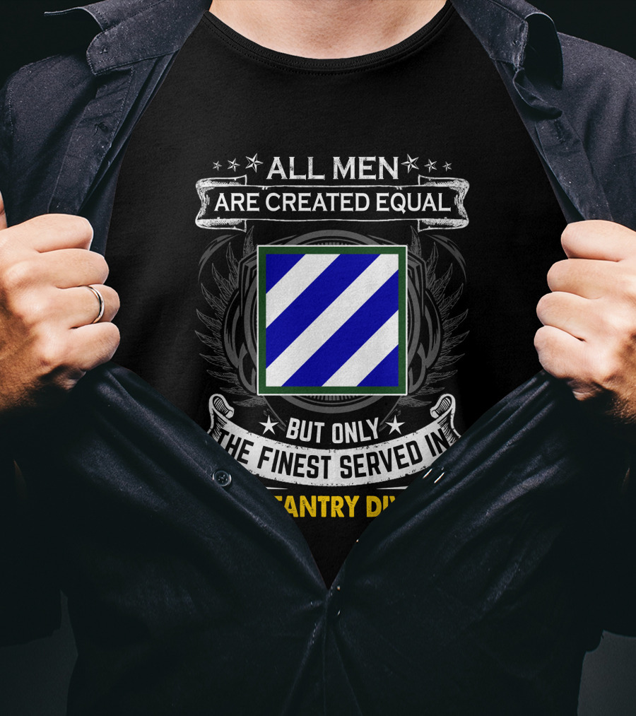 All Men Are Created Equal But Only The Finest Served In 3Rd Infantry Division T-Shirt