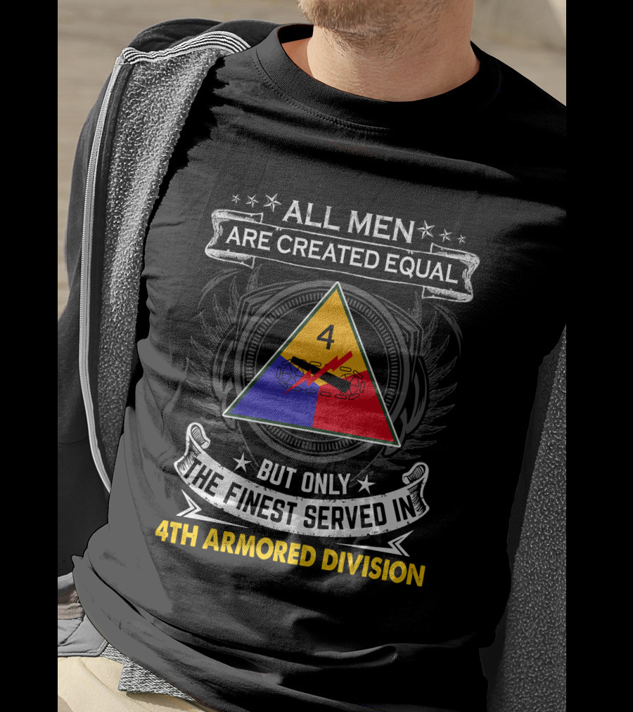 All Men Are Created Equal But Only The Finest Served In 4Th Armored Division With Military Emblem And Stars T-Shirt
