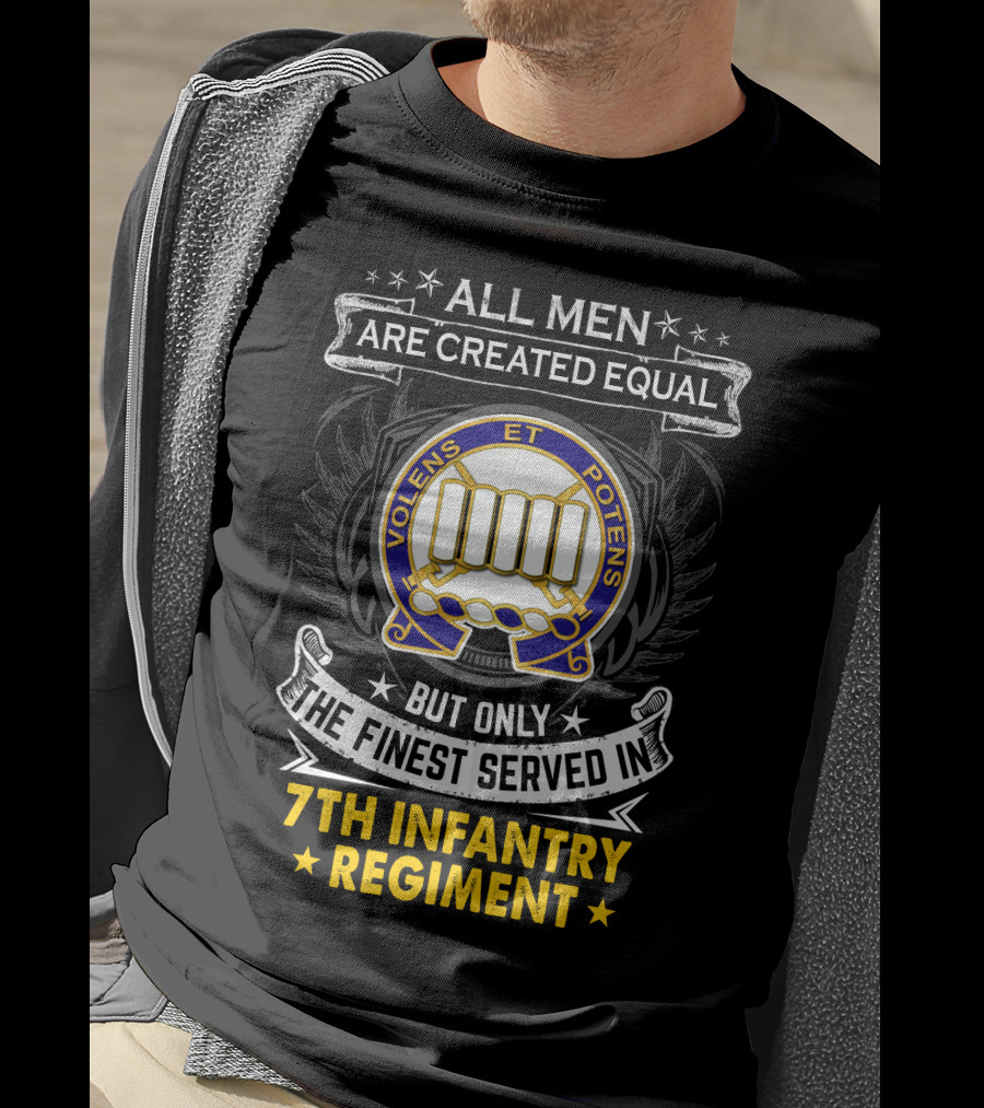 All Men Are Created Equal But Only The Finest Served In 7Th Infantry Regiment T-Shirt