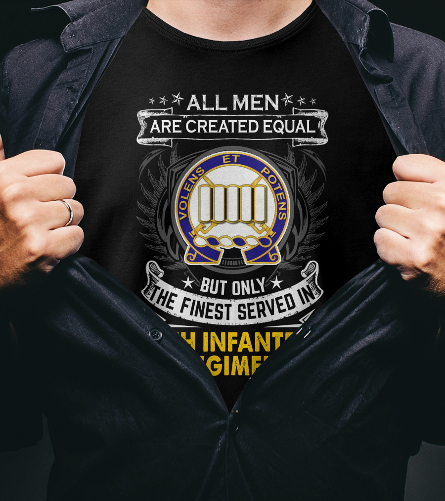All Men Are Created Equal But Only The Finest Served In 7Th Infantry Regiment T-Shirt