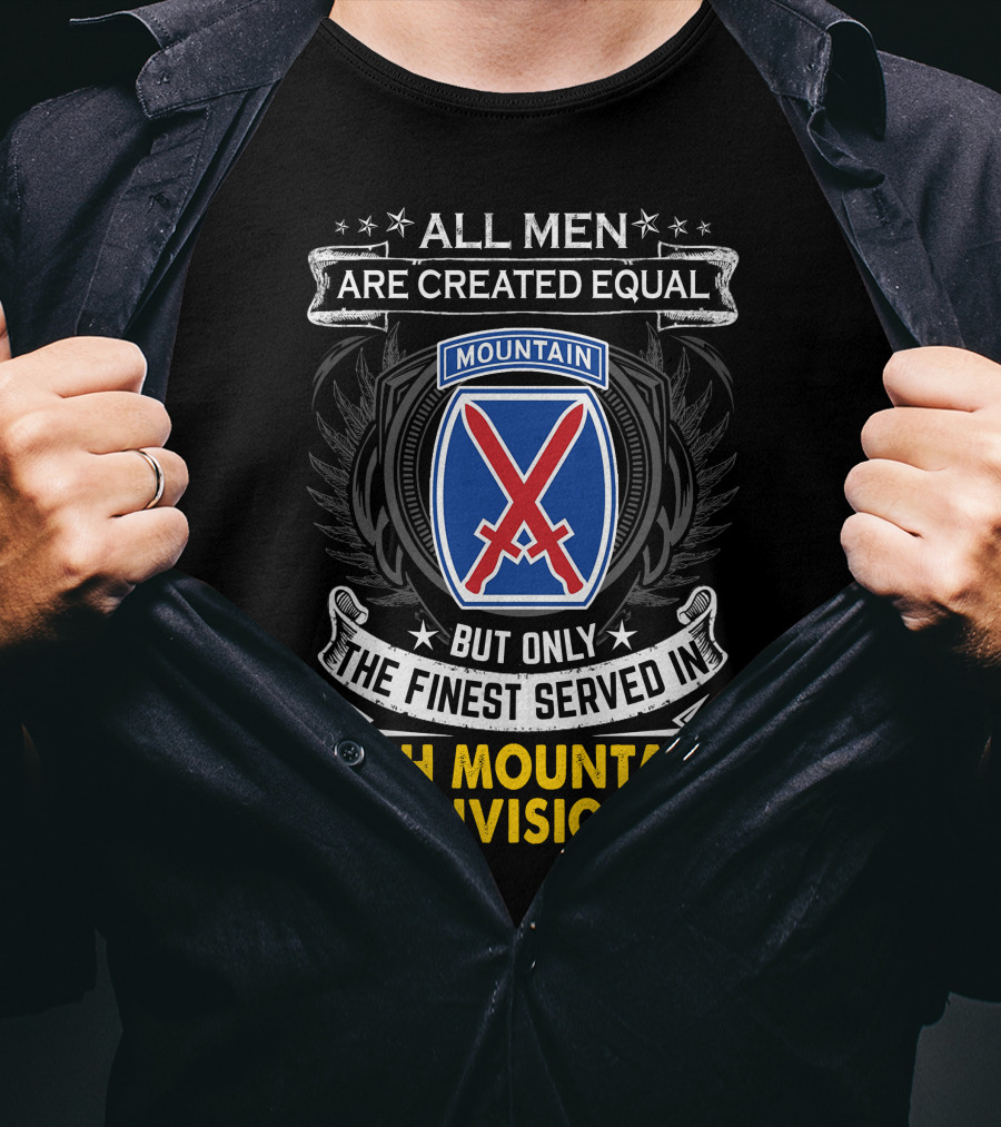 All Men Are Created Equal But Only The Finest Served In 10Th Mountain Division T-Shirt