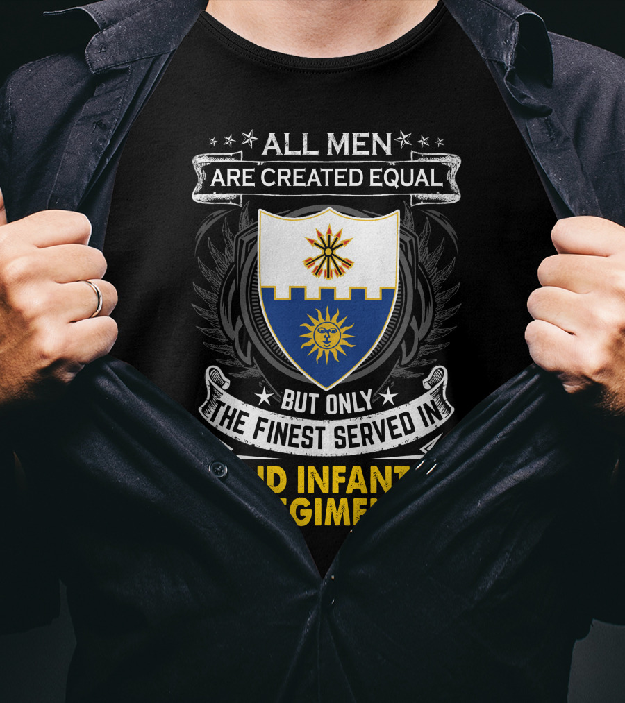 All Men Are Created Equal But Only The Finest Served In 22nd Infantry Regiment T-Shirt