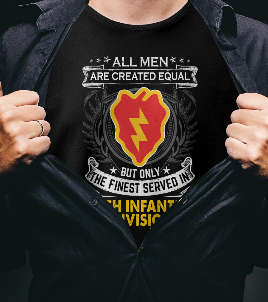 ALL MEN ARE CREATED EQUAL BUT ONLY THE FINEST SERVED IN 25TH INFANTRY DIVISION T-Shirt