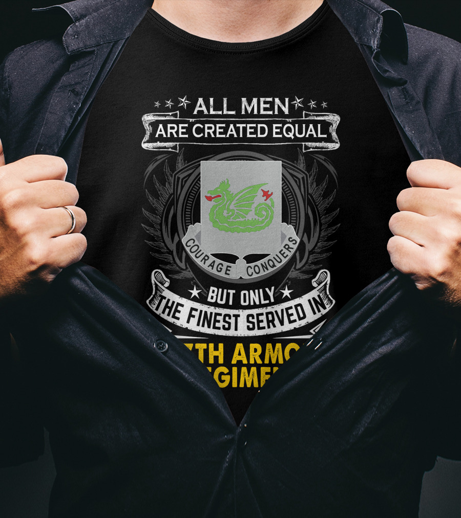 All Men Are Created Equal Courage Conquers But Only The Finest Served In 37th Armor Regiment T-Shirt