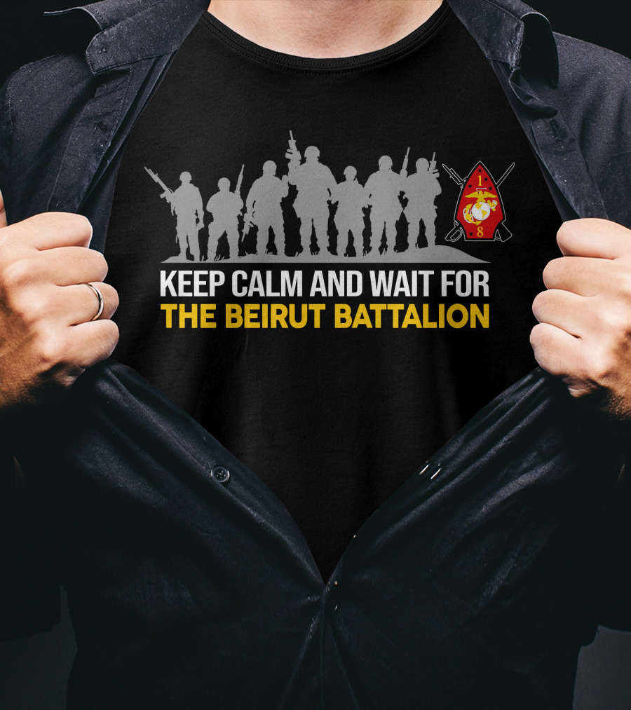 Keep Calm And Wait For The Beirut Battalion 1St Battalion 8Th Marines T-Shirt
