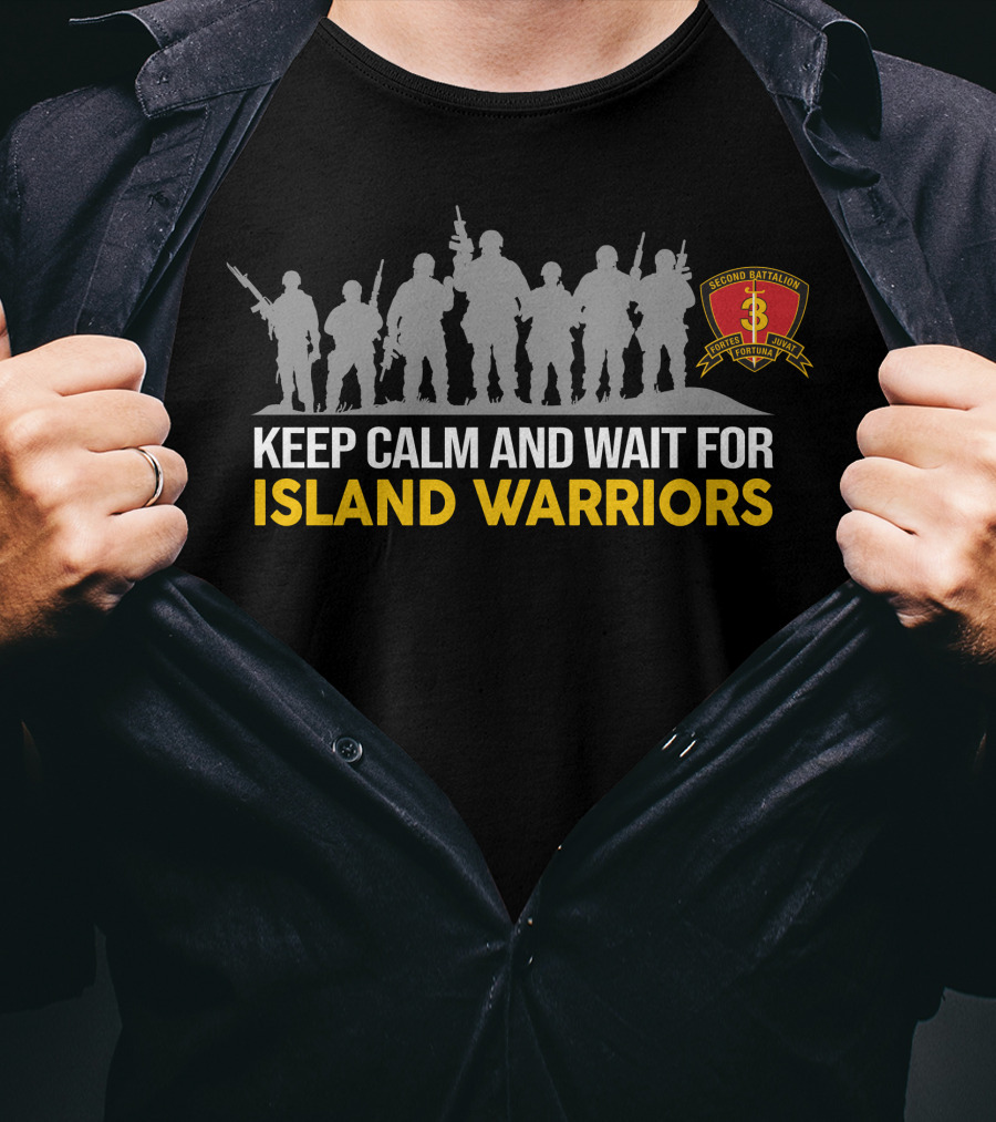 Second Battalion 3Rd Marines Keep Calm And Wait For Island Warriors T-Shirt