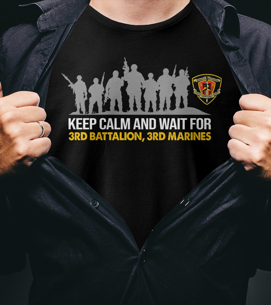 Keep Calm And Wait For 3rd Battalion 3rd Marines T-Shirt