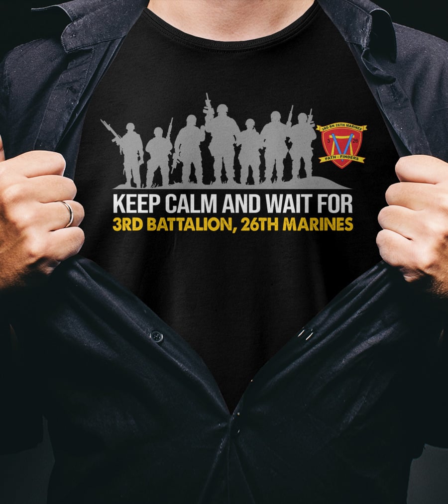 Keep Calm And Wait For 3Rd Battalion 26Th Marines United States Marine Corps Silhouette T-Shirt