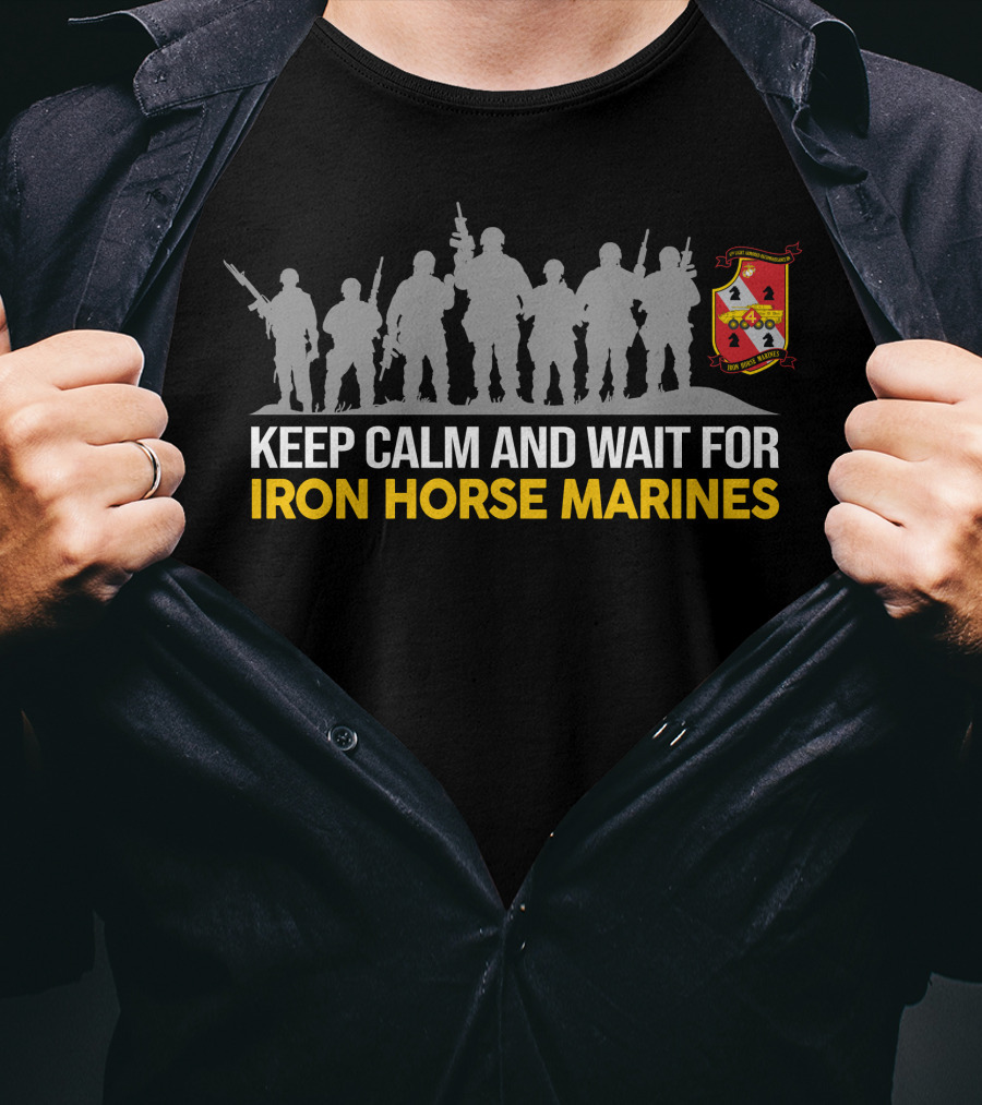 Keep Calm And Wait For Iron Horse Marines 4Th Light Armored Reconnaissance Battalion Silhouette Troops Shield T-Shirt