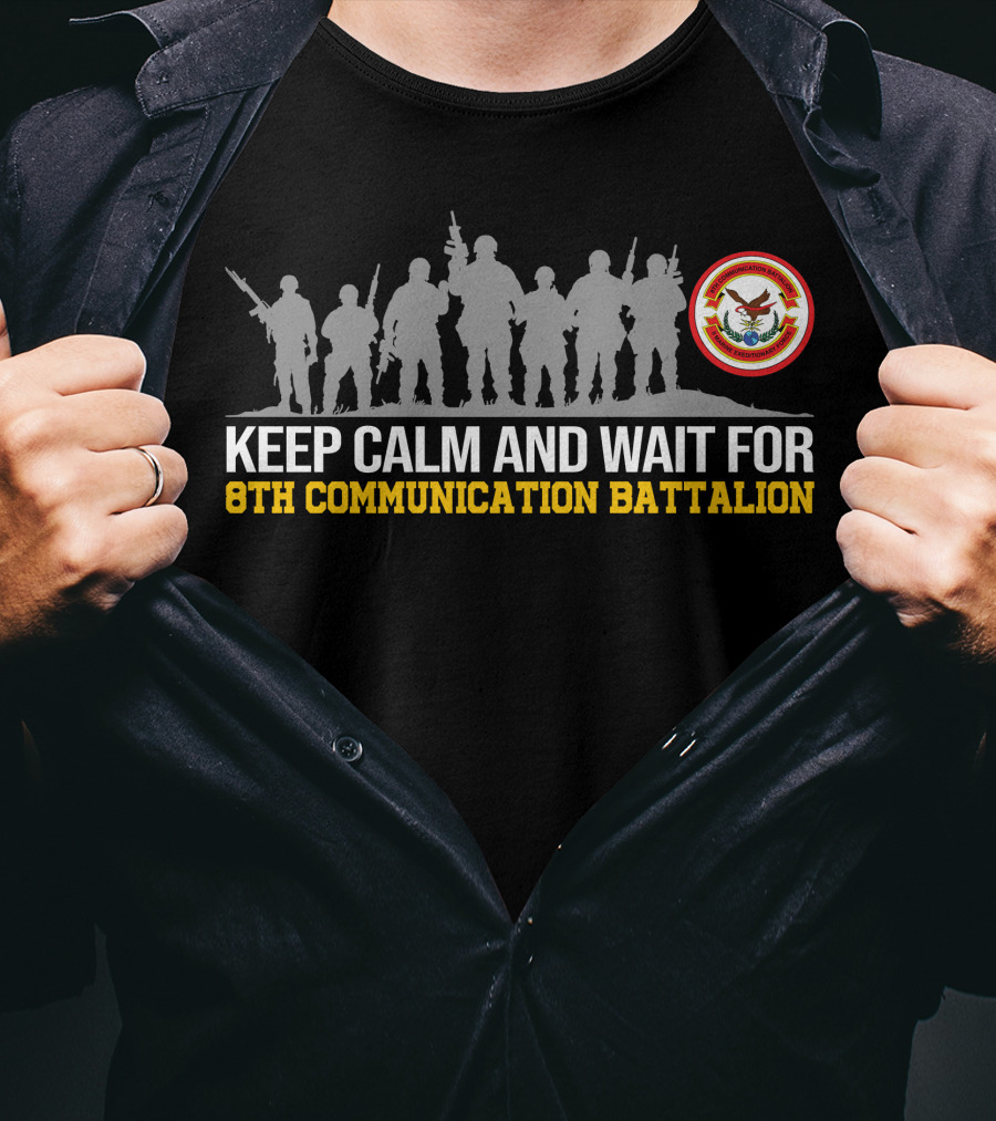 Keep Calm And Wait For 8Th Communication Battalion Silhouettes And Emblem T-Shirt